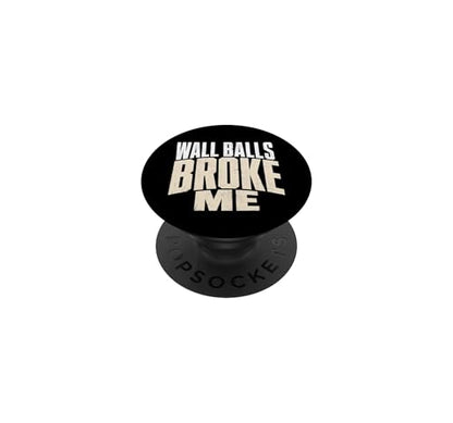 Wall Balls Broke Me Funny Functional Fitness Race Training PopSockets Adhesive PopGrip