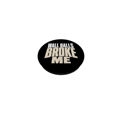 Wall Balls Broke Me Funny Functional Fitness Race Training PopSockets Adhesive PopGrip