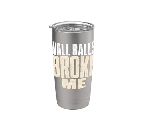 Wall Balls Broke Me Funny Functional Fitness Race Training Stainless Steel Insulated Tumbler - color: Brushed Steel