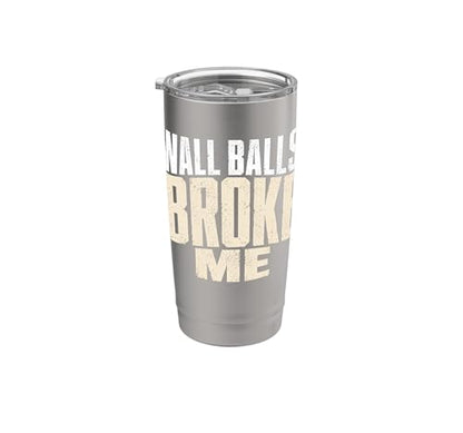 Wall Balls Broke Me Funny Functional Fitness Race Training Stainless Steel Insulated Tumbler - color: Brushed Steel