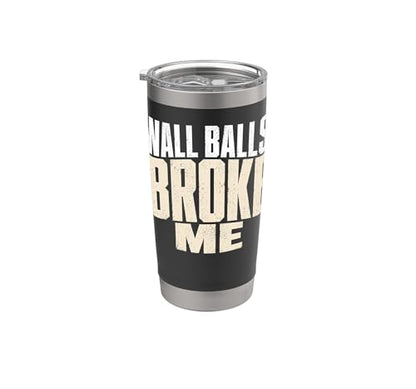 Wall Balls Broke Me Funny Functional Fitness Race Training Stainless Steel Insulated Tumbler - color: Black